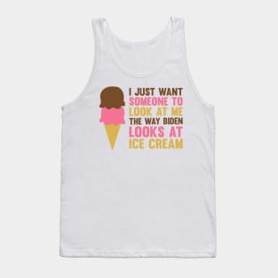 The Way Biden Looks At Ice Cream Tank Top